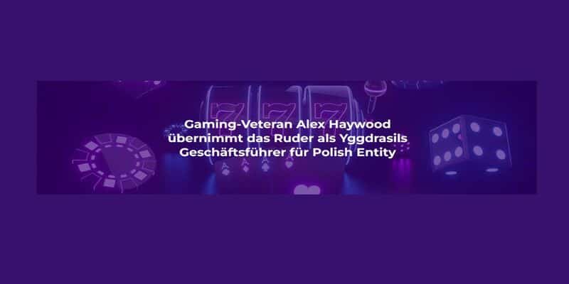 Alex Haywood Yggdrasil CEO Yggdrasil stellt neuen CEO ein.